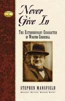 Never Give In: The Extraordinary Character of Winston Churchill (Leaders in Action Series) (Leaders in Action Series) 0964539616 Book Cover