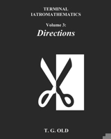 Terminal Iatromathematics Volume 3: Directions 1989888178 Book Cover