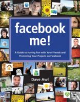 Facebook Me! A Guide to Having Fun with Your Friends and Promoting Your Projects on Facebook 032159195X Book Cover