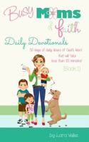 Busy Moms of Faith - Daily Devotionals  (Busy Moms of Faith Daily Devotionals #1) 0991539311 Book Cover