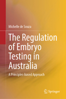 The Regulation of Embryo Testing in Australia: A Principles-based Approach 9819659019 Book Cover