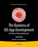 The Business of iOS App Development: For iPhone, iPad and iPod touch 1430262389 Book Cover