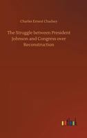 The Struggle between President Johnson and Congress over Reconsrtuction 1511586826 Book Cover