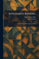 Investment Banking: By H. Parker Willis and Jules I. Bogen 1025750101 Book Cover