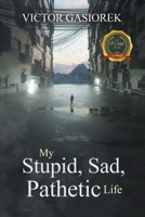 My Stupid, Sad, Pathetic Life 1637283334 Book Cover