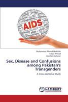 Sex, Disease and Confusions among Pakistan's Transgenders: A Cross-sectional Study 3659384607 Book Cover