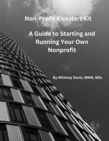 Nonprofit Kickstart Kit: A Guide to Starting and Running Your Nonprofit B0DS15HJVK Book Cover