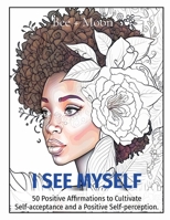 I See Myself: 50 Positive Affirmations to Cultivate Self-acceptance and a Positive Self-perception. B0CMGG52XT Book Cover