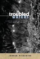 Troubled Waters: A Fresh Look at Baptism and Why We Argue 153072614X Book Cover