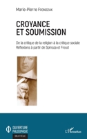 Croyance et soumission: De la critique de la religion à la critique sociale Réflexions à partir de Spinoza et Freud (Ouverture Philosophique) (French Edition) 2343163650 Book Cover