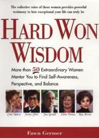Hard Won Wisdom: More than 50 Extraordinary Women Mentor You Find Self Awareness persp Balance 0399527117 Book Cover
