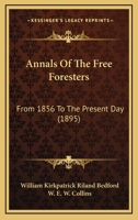 Annals Of The Free Foresters: From 1856 To The Present Day 1104025116 Book Cover