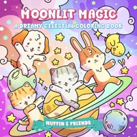 Moonlit Magic: A Dreamy Celestial Coloring Book for Adults and Teens with Muffin and Friends | Whimsical Zodiac, Moon, Stars, Galaxy & Astrology Art for Relaxation, Mindfulness & Stress Relief 1923029266 Book Cover