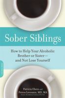 Sober Siblings: How to Help Your Alcoholic Brother or Sister-And Not Lose Yourself 1600940552 Book Cover