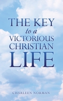 The Key to a Victorious Christian Life 166288463X Book Cover