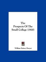 The Prospects Of The Small College (1900) 1110801351 Book Cover