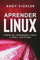Aprender Linux: Líneas de comandos Linux y Shell Scripting 1955786534 Book Cover