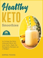Healthy Keto Smoothies: 50+ Quick and Easy Ketogenic Diet Smoothies and Shakes Recipes to Take Control of Your Health and Weight 1802125728 Book Cover
