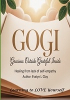 GOGI: Gracious Outside Grateful Inside B0FJ9TFP4H Book Cover