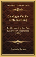 Catalogus Van De Tentoonstelling: Ter Herinnering Aan Den 300jarigen Geboortedag (1896) 116072072X Book Cover