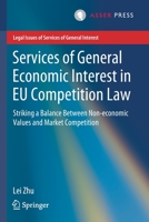 Services of General Economic Interest in EU Competition Law: Striking a Balance Between Non-economic Values and Market Competition 9462653860 Book Cover