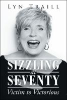 Sizzling at Seventy: Victim to Victorious 1452505829 Book Cover
