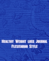 Healthy Weight Loss Journal Flexitarian Style: 119 Journal Prompts to help you record your weight loss efforts both successes and struggles as you ... a healthier lifestyle while eating less meat 1652275924 Book Cover