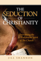 The Seduction of Christianity: Overcoming the Lukewarm Spirit of the Church 0768432596 Book Cover