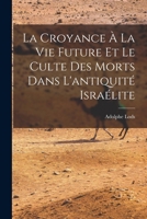 La Croyance À La Vie Future Et Le Culte Des Morts Dans L'antiquité Israélite 1016995105 Book Cover