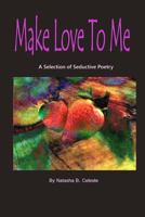Make Love to Me: A Selection of Seductive Poetry 1495938964 Book Cover