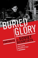 Buried Glory: Portraits of Soviet Scientists 0199985596 Book Cover