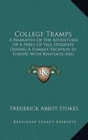 College Tramps. a Narrative of the Adventures of a Party of Yale Students During a Summer Vacation in Europe, with Knapsack and Alpenstock, and the Incidents of a Voyage to Rotterdam and Return, Taken 1022193414 Book Cover