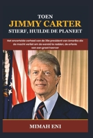 Toen Jimmy Carter stierf, huilde de planeet: Het onvertelde verhaal van de 39e president van Amerika die de macht verliet om de wereld te redden, de erfenis van een groot heerser (Dutch Edition) B0DVDK59TM Book Cover