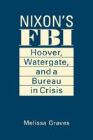 Nixon's FBI: Hoover, Watergate, and a Bureau in Crisis 1626379173 Book Cover