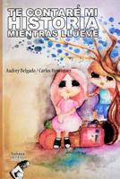 TE CONTARÉ MI HISTORIA MIENTRAS LLUEVE: El aprendiz que cree y crea (Spanish Edition) 1097607305 Book Cover