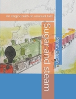 Sugar and steam: An engine with an unusual tale B0FHBHPGLQ Book Cover
