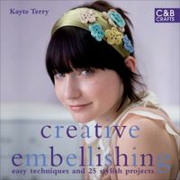 Creative Embellishing: Easy Techniques and Over 25 Great Projects 1843404613 Book Cover