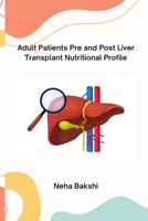 Adult Patients Pre and Post- Liver Transplant Nutritional Profile 7983673884 Book Cover