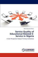 Service Quality of Educational-Related E-Service in Nigeria: A User Perspective Study of Tertiary Institutions 3848494353 Book Cover