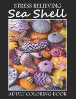 Stress Relieving Sea Shell Adult Coloring book: Beautiful Sea Shell Coloring Book to Bring You Back to Calm & Mindfulness. Sea Shell Coloring Book For ... for Anti-Stress Relief and Relaxation. B08P16VJZP Book Cover