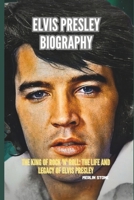 ELVIS PRESLEY BIOGRAPHY: The King of Rock 'n' Roll: The Life and Legacy of Elvis Presley B0DPQQTNKQ Book Cover