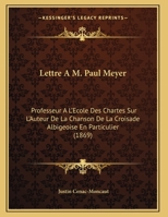 Lettre A M. Paul Meyer: Professeur A L'Ecole Des Chartes Sur L'Auteur De La Chanson De La Croisade Albigeoise En Particulier (1869) 1168007577 Book Cover