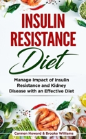 Insulin Resistance Diet: Manage Impact of Insulin Resistance and Kidney Disease with a Effective Diet. ( 2 Books in 1 ) 1655952420 Book Cover