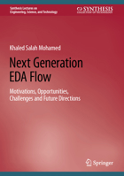 Next Generation EDA Flow: Motivations, Opportunities, Challenges and Future Directions (Synthesis Lectures on Engineering, Science, and Technology) 3031884345 Book Cover