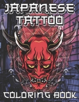 Japanese Tattoo Coloring Book: A Collection of Coloring Pages for Adults, Teens & Japanese Tattoo Lovers, For Adult Relaxation With Beautiful Tattoo Designs B08PJQ3G2H Book Cover