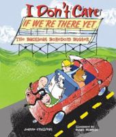 I Don't Care If We're There Yet: The Backseat Boredom Buster 1579908489 Book Cover