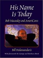 His Name Is Today: Bob Macauley And Americares 0915463938 Book Cover