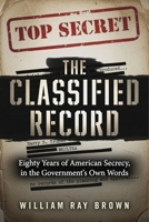 The Classified Record: Eighty Years of American Secrecy in the Government’s Own Words B0HCLTSL2Z Book Cover