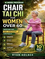 Chair Tai Chi for Women Over 60: Strengthening Your Body, Mind, and Spirit with Easy, Accessible Movements B0GR9867WK Book Cover
