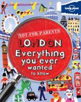 Not For Parents London: Everything You Ever Wanted to Know 1742208169 Book Cover